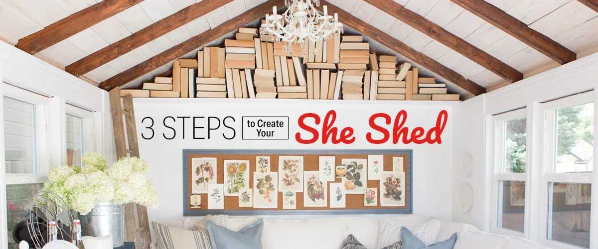 3 Steps to Create Your She Shed